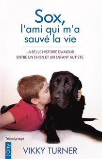 Sox, l'ami qui m'a sauvé la vie - la belle histoire d'amour entre un chien et un enfant autiste