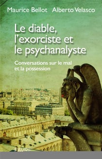Le diable, l'exorciste et le psychanalyste - conversations sur le mal et la possession