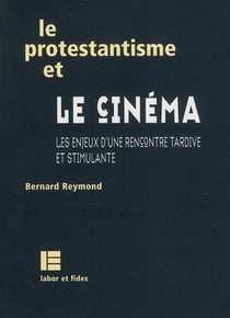 Le protestantisme et le cinéma - les enjeux d'une rencontre tardive et stimulante
