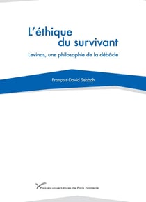 L'éthique du survivant - Levinas, une philosophie de la débâcle