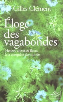 Éloge des vagabondes - herbes, arbres et fleurs à la conquête du monde