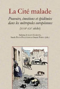 La Cité malade : Pouvoirs, émotions et épidémies dans les métropoles européennes (XVIIe-XXe siècles)