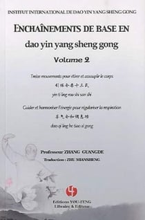 Enchaînements de base en dao yin yang sheng gong Tome 2 - treize mouvements pour étirer et assouplir le corps - guide et harmoniser l'énergie pour régulariser la respiration