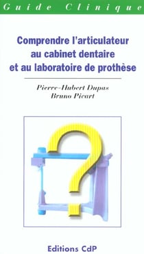 Comprendre l articulateur au cabinet dentaire et au laboratoire de prothese