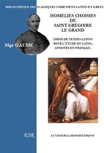 Homélies choisies de saint grégoire le grand - choix de textes latins pour l'étude du latin, annotés en français
