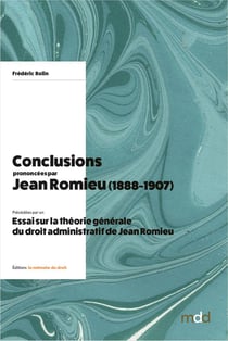 F. Rolin, Conclusions prononcées par Jean Romieu (1888-1907) : Essai sur la théorie générale du droit administratif de Jean Romieu