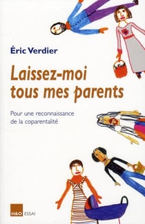 Laissez-moi tous mes parents - pour une reconnaissance de la coparentalité