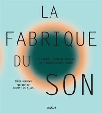 La fabrique du son - la première histoire visuelle de l'enregistrement sonore