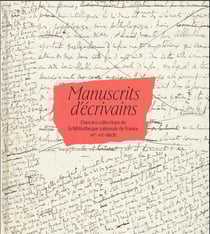 Manuscrits d'écrivains dans les collections de la bibliothèque nationale de france, xve-xxe siècle