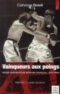 Vainqueurs aux poings - douze portraits de boxeurs français (1970-1990)