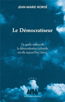 Le démocratiseur - de quelle médiocrité la démocratisation culturelle est-elle aujourd'hui l'aveu ?