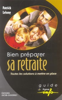 BIEN PREPARER SA RETRAITE : TOUTES LES SOLUTIONS A METTRE EN PLACE