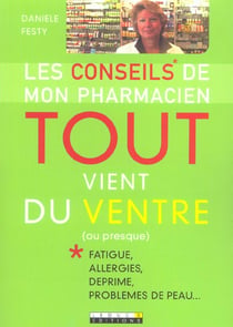 Tout vient du ventre (ou presque) : Fatigue, allergie, déprime, rhumatismes, etc...