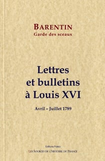 Lettres et bulletins à Louis XVI (avril - juillet 1789)