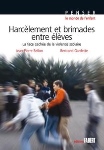 Harcèlements et brimades entre élèves - la face cachée de la violence scolaire