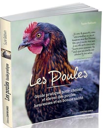 Les poules - guide pratique pour choisir et élever des poules heureuses et en bonne santé