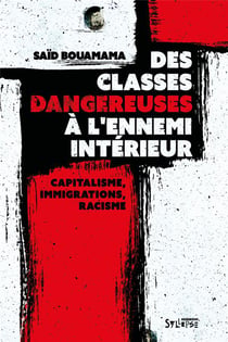 Des classes dangereuses à l'ennemi intérieur : capitalisme, immigrations, racisme
