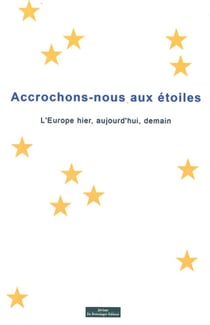 Accrochons-nous aux étoiles - l'Europe hier, aujourd'hui, demain