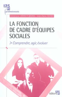 La fonction de cadre d'équipes sociales : Comprendre, agir, évoluer.