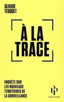 À la trace - enquête sur les nouveaux territoires de la surveillance