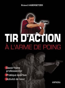 Tir d'action à l'arme de poing - savoir-faire professionnel, pratique sportive, activité sportive