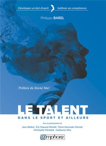 Le talent - dans le sport et ailleurs - développer un état d'esprit, sublimer ses compétences