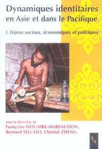 DYNAMIQUES IDENTITAIRES EN ASIE ET DANS LE PACIFIQUE I ENJEUX SOCIAUX , ECONOMIQUES ET POLITIQUES
