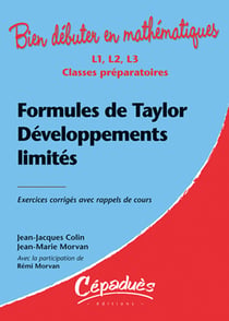 Bien débuter en mathématiques : formules de Taylor, développements limités - L1/L2/L3/classes préparatoires - exercices corrigés avec rappels de cours