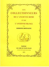 Les collectionneurs de l'ancienne Rome et de l'ancienne France, notes d'un amateur : 1867-1873