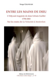 Entre les mains de dieu - l'odyssee trappiste de dom urbain guillet 1798-1803