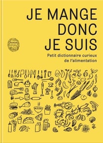 Je mange donc je suis - petit dictionnaire curieux de l'alimentation