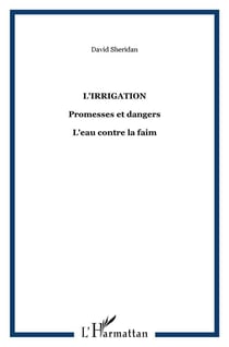 L'irrigation : Promesses et dangers - L'eau contre la faim