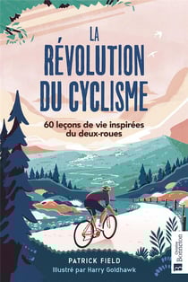 La révolution du cyclisme : 60 leçons de vie inspirées du deux-roues