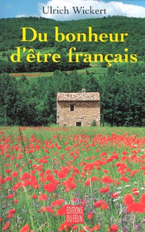 Du bonheur d'etre francais - incroyables histoires d'un pays