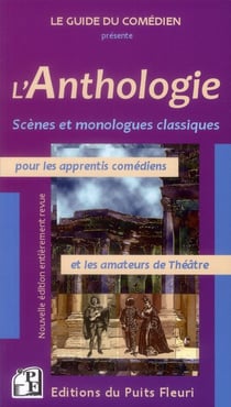 L'anthologie - anthologie des plus grandes scènes et meilleurs monologues du théâtre classique