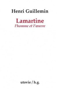 Lamartine -  l'homme et loeuvre