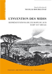 L'invention des midis : Représentations de l'Europe du sud (XVIIIe-XXe siècle)