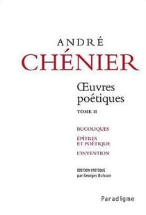 André Chénier, oeuvres poétiques Tome 2 - bucoliques, épîtres et poétique, l'invention