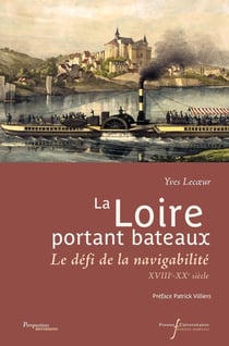 La Loire portant bateaux : Le défi de la navigabilité, XVIIIe-XXe siècle
