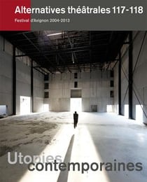 ALTERNATIVES THEATRALES Tome 117 : 118 - utopies contemporaines