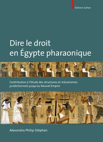 Dire le droit en egypte pharaonique - contribution à l'étude des structures et mécanismes juridictionnels jusqu'au nouvel empire