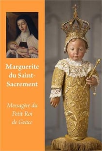 Marguerite du Saint-Sacrement, messagère du Petit Roi de Grâce