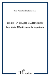 Congo - la solution lumumbiste - pour sortir definitivement du mobutisme