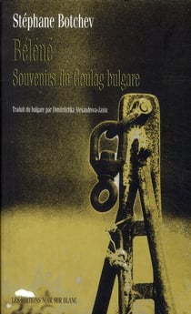 Béléné - souvenirs du Goulag bulgare