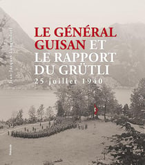 Le Général Guisan et le rapport du Grütli - 25 juillet 1940