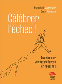 Célébrer l'échec ! Transformez vos futurs fiascos en réussites