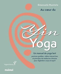 Au coeur du Yin Yoga : Un manuel de yoga lent
