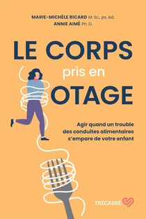 Le corps pris en otage : Agir quand un trouble des conduites alimentaires s'empare de votre enfant