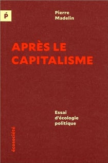 Après le capitalisme - essai d'écologie politique