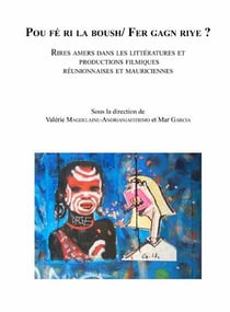 «pou fé ri la boush/ fer gagn riye?» - rires amers dans les littératures et productions filmiques réunionnaises et mauriciennes